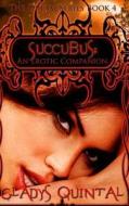 Succubus: An Erotic Companion di Gladys Quintal edito da Createspace
