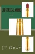Lipstick & Ammo II di J. P. Gray edito da Createspace