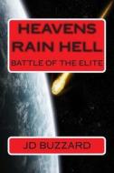 Heavens Rain Hell: Battle of the Elite: Book 2 of the Elite Saga di J. D. Buzzard edito da Createspace