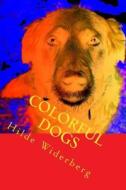 Colorful Dogs: Strong Colored Dogs di MS Hilde Widerberg edito da Createspace