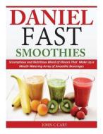 Daniel Fast Smoothies: Scrumptious and Nutritious Blend of Flavors That Make Up a Mouth Watering Array of Smoothie Beverages di John C. Cary edito da Createspace