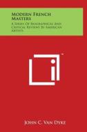 Modern French Masters: A Series of Biographical and Critical Reviews by American Artists edito da Literary Licensing, LLC