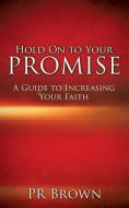 Hold on to Your Promise di Pr Brown edito da XULON PR