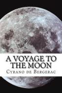 A Voyage to the Moon di Cyrano de Bergerac edito da Createspace