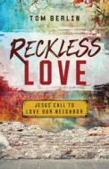 Reckless Love: Jesus' Call to Love Our Neighbor di Tom Berlin edito da ABINGDON PR