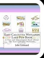 East Calcutta Wetlands Lake Fun Book: A Fun and Educational Book about the East Calcutta Wetlands di Jobe Leonard edito da Createspace