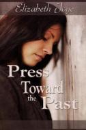 Press Toward the Past di Elizabeth Joye edito da Createspace