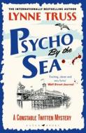 Psycho By The Sea di Lynne Truss edito da Bloomsbury Publishing PLC