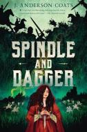 Spindle and Dagger di J Anderson Coats edito da CANDLEWICK BOOKS