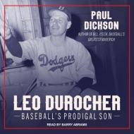 Leo Durocher: Baseball's Prodigal Son di Paul Dickson edito da Tantor Audio