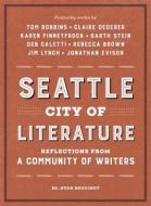 Seattle City of Literature: Reflections from a Community of Writers edito da SASQUATCH BOOKS