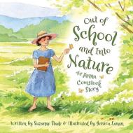 Out of School and Into Nature: The Anna Comstock Story di Suzanne Slade edito da SLEEPING BEAR PR