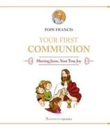 Your First Communion: Meeting Jesus, Your True Joy di Pope Francis edito da IGNATIUS PR