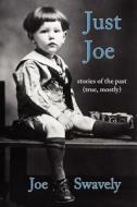 Just Joe di Joe Swavely edito da Wheatmark