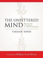 The Unfettered Mind di Takuan Soho edito da Shambhala Publications Inc