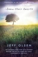 I Knew Their Hearts: The Amazing True Story of a Journey Beyond the Veil to Learn TheSilent Language of the Heart di Jeff Olsen edito da Plain Sight