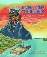 Seven Miles to Freedom: The Robert Smalls Story di Janet Halfmann, Duane Smith edito da LEE & LOW BOOKS INC