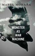 The Monster as War Machine di Mabel Morana edito da CAMBRIA PR