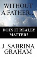 Without A Father... di J Sabrina Graham edito da America Star Books