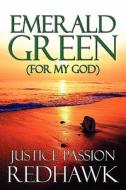 Emerald Green (for My God) di Justice Passion Redhawk edito da America Star Books
