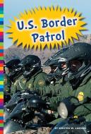 U.S. Border Patrol di Kirsten W. Larson edito da AMICUS