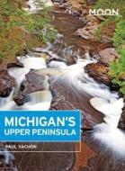 Moon Michigan's Upper Peninsula (third Edition) di Paul Vachon edito da Avalon Travel Publishing