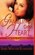 Gambling on a Heart di Sara Walter Ellwood edito da Lyrical Press