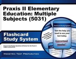 Praxis II Elementary Education Multiple Subjects (5031) Exam Flashcard Study System Study Guide: Praxis II Test Practice Questions and Review for the di Praxis II Exam Secrets Test Prep Team edito da Mometrix Media LLC