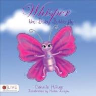 Whisper the Baby Butterfly di Connie Hines edito da Tate Publishing & Enterprises