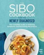 The Sibo Cookbook for the Newly Diagnosed: The Complete Guide to Relieving Symptoms and Preventing Recurrence di Kristy Regan edito da ROCKRIDGE PR