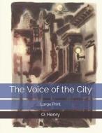THE VOICE OF THE CITY: LARGE PRINT di O. HENRY edito da LIGHTNING SOURCE UK LTD