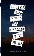 Essie's Ten Steps Of Dealing With Grief di Essie N Sibanda edito da Lulu.com