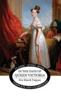 In the Days of Queen Victoria di Eva March Tappan edito da Living Book Press