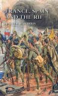 FRANCE, SPAIN AND THE RIF di Walter B. Harris edito da Naval & Military Press Ltd