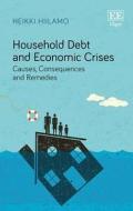 Hiilamo, H:  Household Debt and Economic Crises di Heikki Hiilamo edito da Edward Elgar Publishing