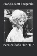 BERNICE BOBS HER HAIR di F. Scott Fitzgerald edito da INDEPENDENTLY PUBLISHED