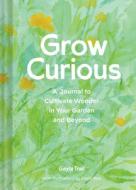 Grow Curious di Gayla Trail edito da Chronicle Books