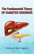 The Fundamental Theory Of Diabetes Disorder di Godwin Millington edito da New Generation Publishing