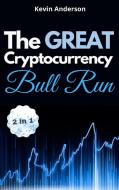 The Great Cryptocurrency Bull Run - 2 Books in 1 di Kevin Anderson edito da Bitcoin and Cryptocurrency Education