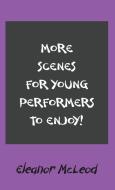 More Scenes for Young Performers to Enjoy di Eleanor Mcleod edito da New Generation Publishing