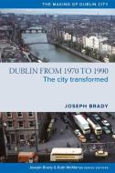 Dublin in the 1970s and the 1980s di Joseph Brady edito da FOUR COURTS PR