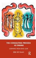 The Consulting Process As Drama di Erik De Haan edito da Taylor & Francis Ltd