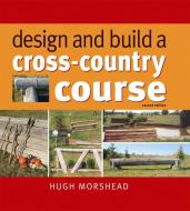 Design And Build A Cross-country Course di Hugh Morshead edito da Quiller Publishing Ltd