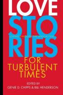 Love Stories for Turbulent Times - Loving through the Apocalypse di Genie D. Chipps edito da Pushcart Press