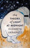 The Theory of Light at Midnight di Elizabeth Ukrainetz edito da TIGHTROPE BOOKS