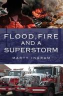 Flood, Fire And A Superstorm di Ingram Marty Ingram edito da Outskirts Press