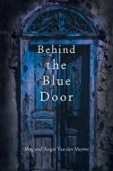 Behind the Blue Door di Meg and Angie van der Merwe edito da Balboa Press