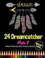 24 Dreamcatcher: Midnight Edition Street Relieving Adult Coloring Book Vol. 1: 24 Unique Dreamcatcher Designs and Stress Relieving Patt di Bee Book, Adult Coloring Books edito da Createspace Independent Publishing Platform
