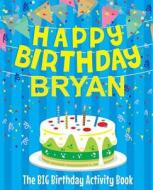 Happy Birthday Bryan - The Big Birthday Activity Book: (personalized Children's Activity Book) di Birthdaydr edito da Createspace Independent Publishing Platform
