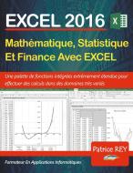 EXCEL 2016 - Mathematique, Statistique et Finance di Patrice Rey edito da Books on Demand